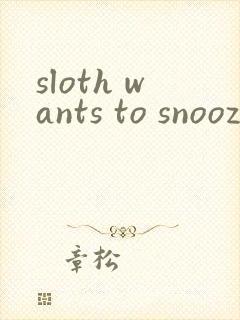 sloth wants to snooze绘本翻译
