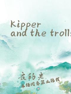 kipper and the trolls 绘本翻译
