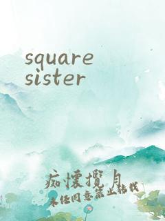 square sister