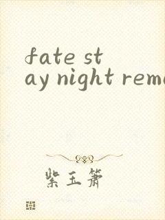 fate stay night remastered