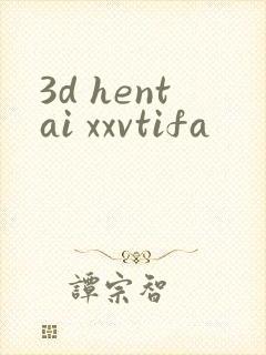 3d hentai xxvtifa