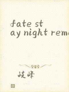 fate stay night remastered