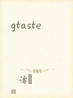 gtaste