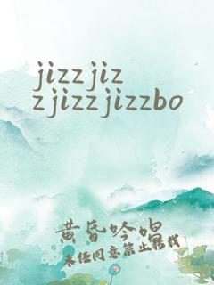 jizzjizzjizzjizzbo