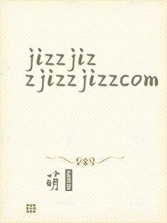 jizzjizzjizzjizzcom