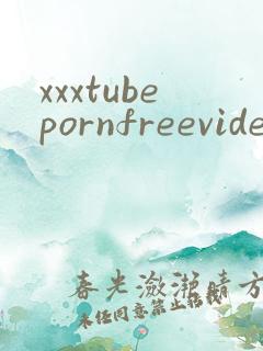xxxtubepornfreevideos