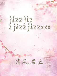 jizzjizzjizzjizzxxx