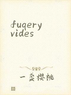 fuqery vides