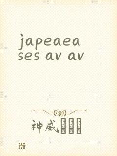 japeaeases av av