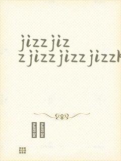 jizzjizzjizzjizzjizzkizzjizzjizz