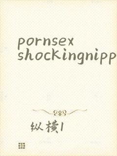 pornsexshockingnipples