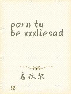 porn tube xxxliesad