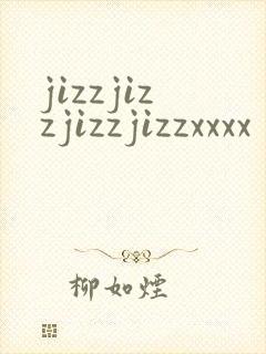 jizzjizzjizzjizzxxxx