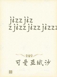 jizzjizzjizzjizzjizzz