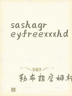 sashagreyfreexxxhd