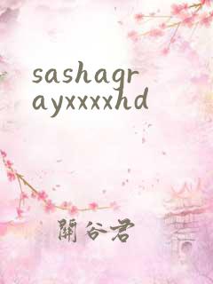 sashagrayxxxxhd