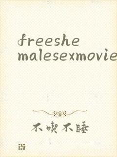 freeshemalesexmovie