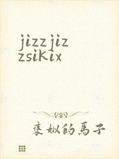 jizzjizzsikix