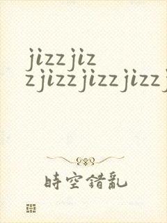 jizzjizzjizzjizzjizzjizzjizzji