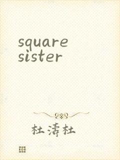 square sister