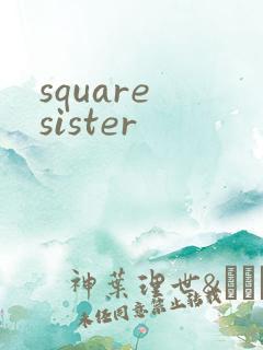 square sister