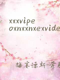 xxxvipeoxnxxnxexvideosvideossex