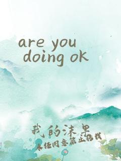 are you doing ok