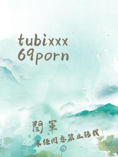 tubixxx69porn