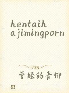 hentaihajimingporn