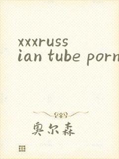xxxrussian tube porn