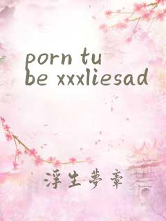 porn tube xxxliesad