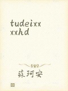 tudeixxxxhd