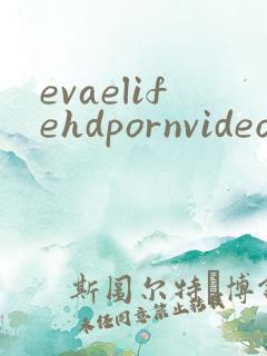evaelifehdpornvideo
