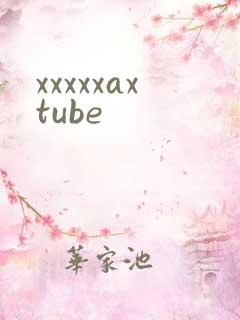 xxxxxaxtube
