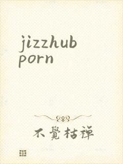jizzhubporn