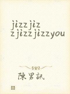 jizzjizzjizzjizzyou