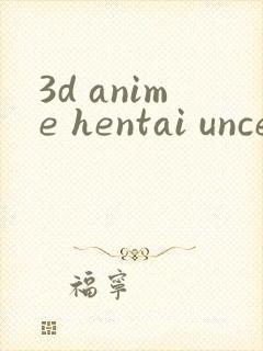 3d anime hentai uncensored