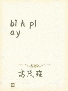 bl h play