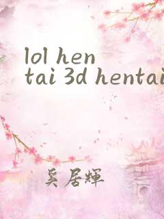 lol hentai 3d hentai anime