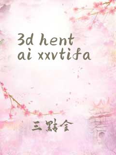 3d hentai xxvtifa