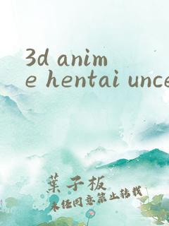 3d anime hentai uncensored