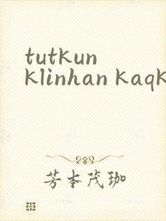 tutkun klinhan kaqkun kino