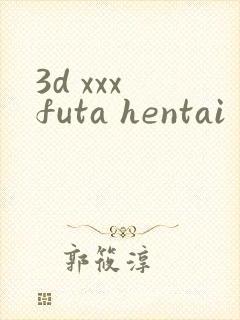 3d xxx futa hentai