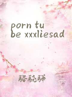 porn tube xxxliesad