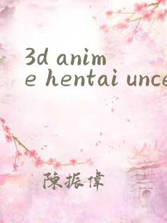 3d anime hentai uncensored