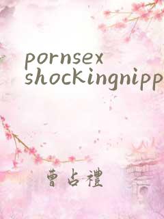 pornsexshockingnipples