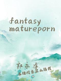 fantasymatureporn