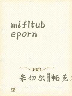 mifltubeporn