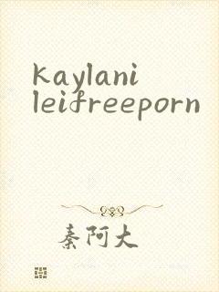 kaylanileifreeporn