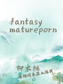 fantasymatureporn